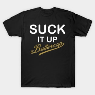 Suck It Up, Buttercup! - White and Gold Design T-Shirt